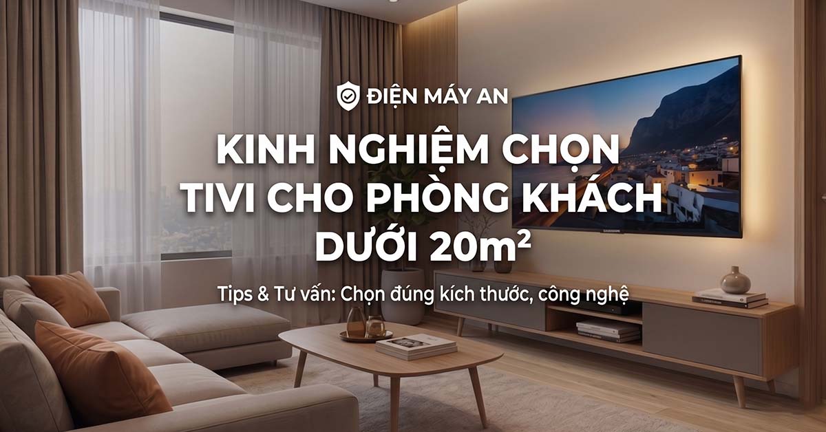 Kinh nghiệm chọn tivi cho phòng khách dưới 20m²